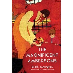 The Magnificent Ambersons (Warbler Classics Annotated Edition) -- Booth Tarkingt